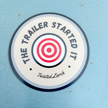 Load image into Gallery viewer, The Trailer Started It Magnet